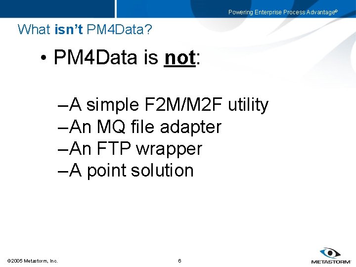 Powering Enterprise Process Advantage® What isn’t PM 4 Data? • PM 4 Data is