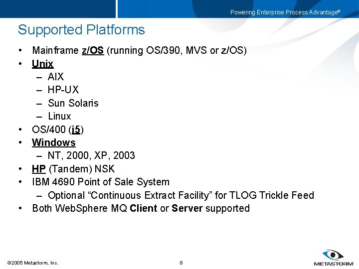 Powering Enterprise Process Advantage® Supported Platforms • Mainframe z/OS (running OS/390, MVS or z/OS)