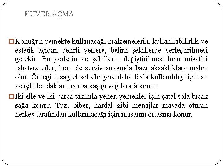 KUVER AÇMA � Konuğun yemekte kullanacağı malzemelerin, kullanılabilirlik ve estetik açıdan belirli yerlere, belirli