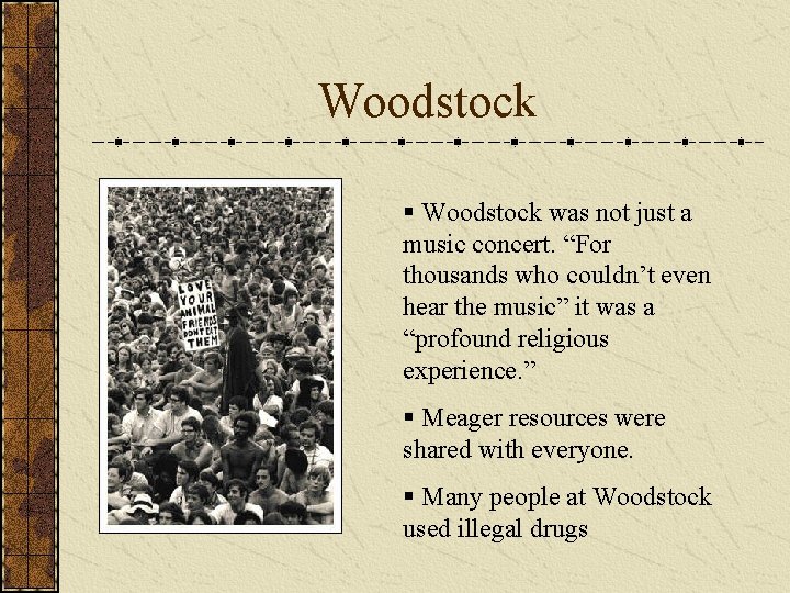 Woodstock § Woodstock was not just a music concert. “For thousands who couldn’t even