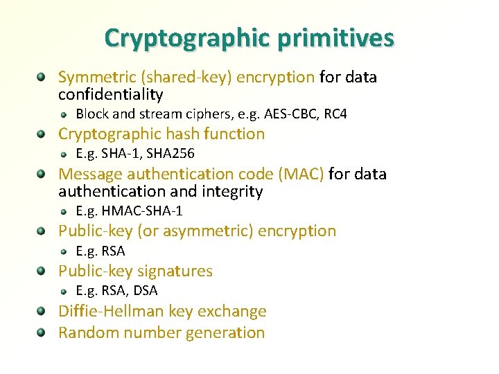 Cryptographic primitives Symmetric (shared-key) encryption for data confidentiality Block and stream ciphers, e. g.