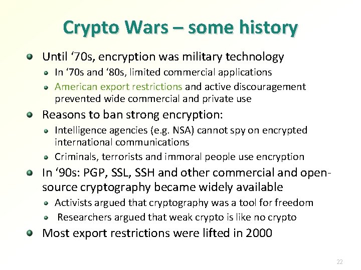 Crypto Wars – some history Until ‘ 70 s, encryption was military technology In