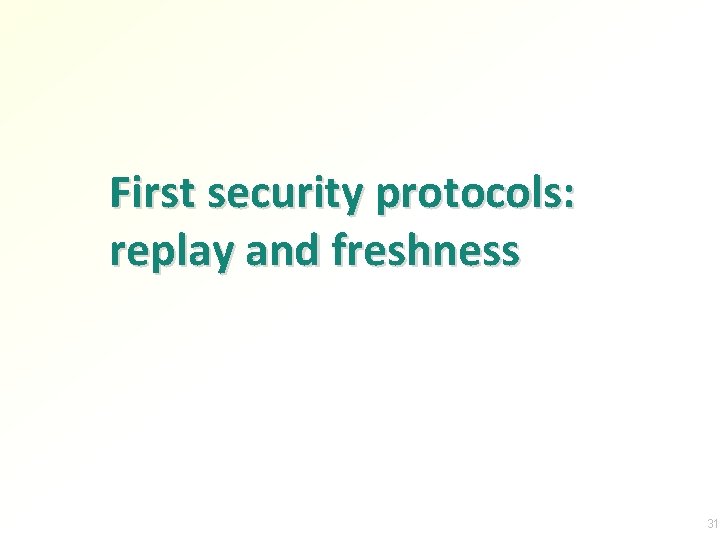 First security protocols: replay and freshness 31 