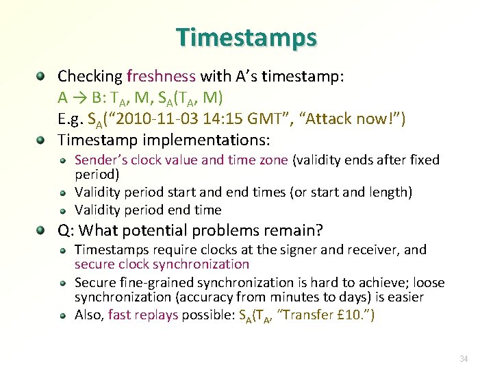 Timestamps Checking freshness with A’s timestamp: A → B: TA, M, SA(TA, M) E.