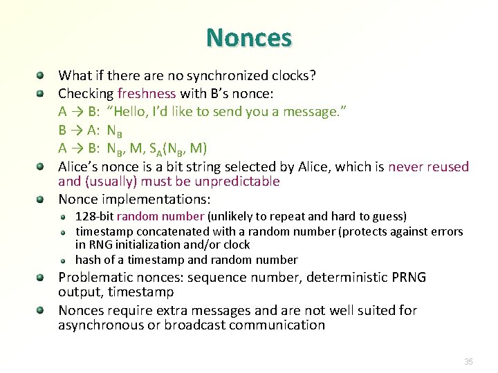 Nonces What if there are no synchronized clocks? Checking freshness with B’s nonce: A