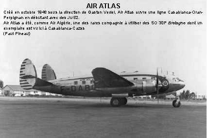 AIR ATLAS Créé en octobre 1946 sous la direction de Gaston Vedel, Air Atlas