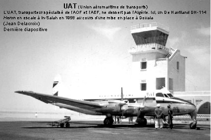 UAT (Union aéromaritime de transports) L’UAT, transporteur spécialisé de l’AOF et l’AEF, ne dessert