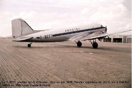 Le F-BEFI, premier DC-3 d’Aérotec, reçu en juin 1948. Aérotec exploitera six DC-3. Vu