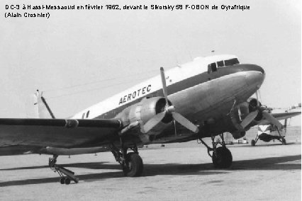 DC-3 à Hassi-Messaoud en février 1962, devant le Sikorsky 58 F-OBON de Gyrafrique (Alain