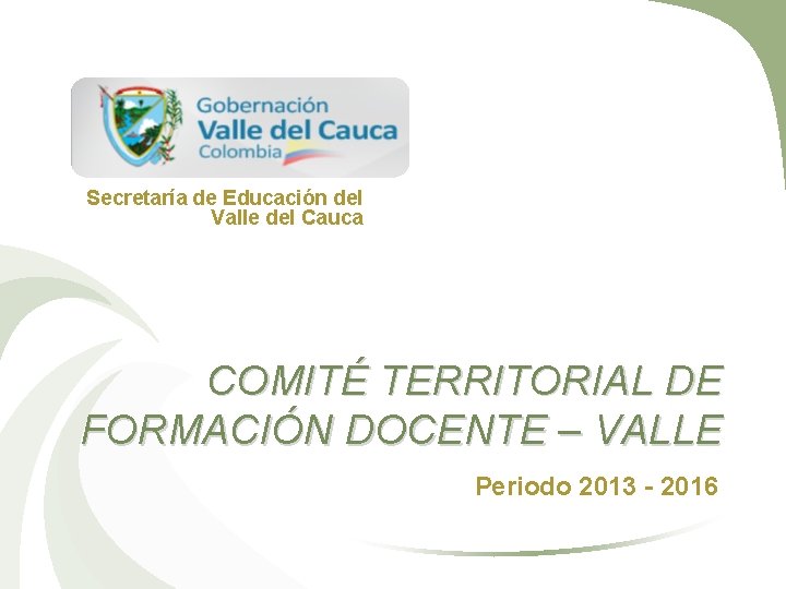 Secretaría de Educación del Valle del Cauca COMITÉ TERRITORIAL DE FORMACIÓN DOCENTE – VALLE