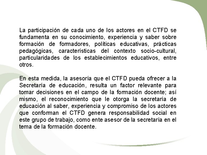 La participación de cada uno de los actores en el CTFD se fundamenta en