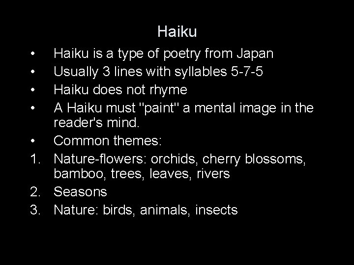 Haiku • • Haiku is a type of poetry from Japan Usually 3 lines