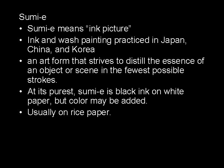 Sumi-e • Sumi-e means “ink picture” • Ink and wash painting practiced in Japan,