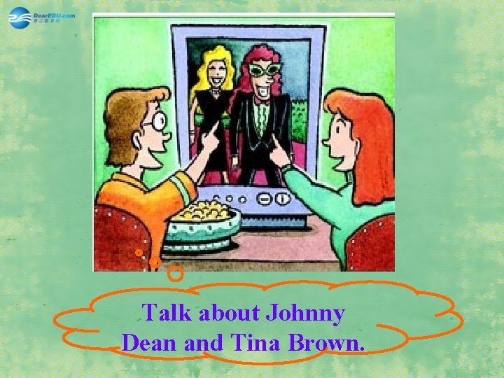 Talk about Johnny Dean and Tina Brown. 