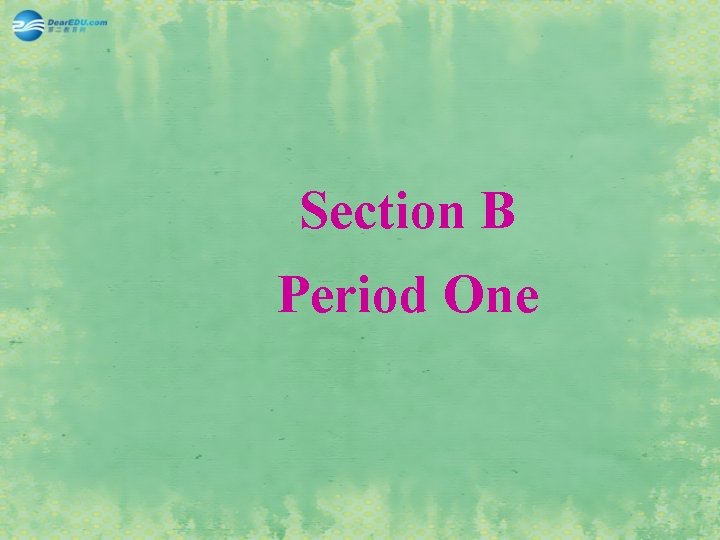 Section B Period One 