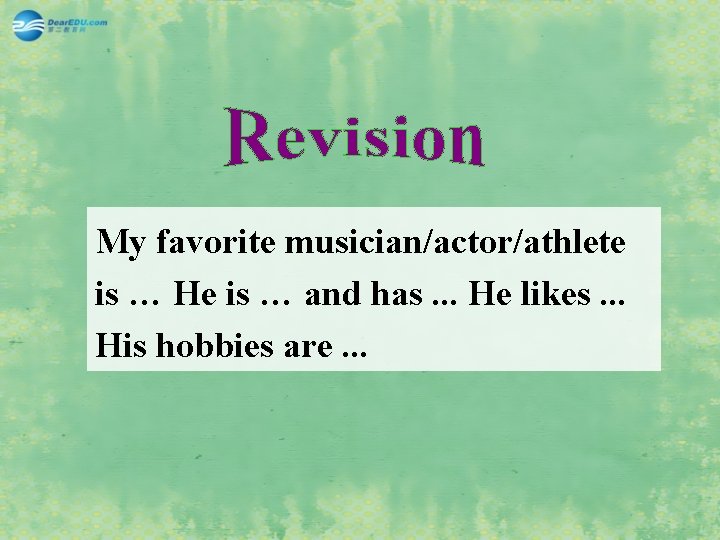 My favorite musician/actor/athlete is … He is … and has. . . He likes.