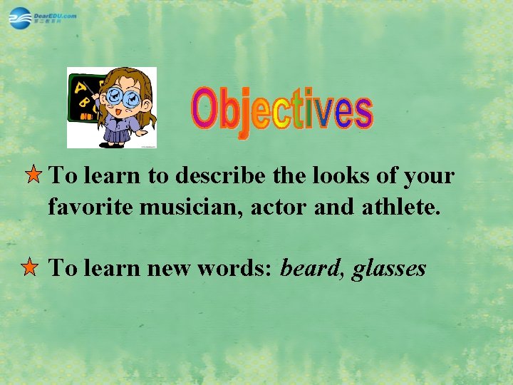 To learn to describe the looks of your favorite musician, actor and athlete. To