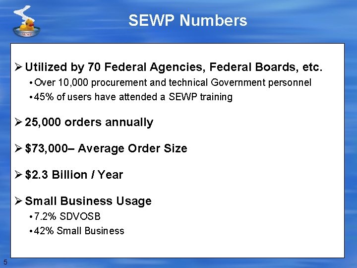 SEWP Numbers Ø Utilized by 70 Federal Agencies, Federal Boards, etc. • Over 10,