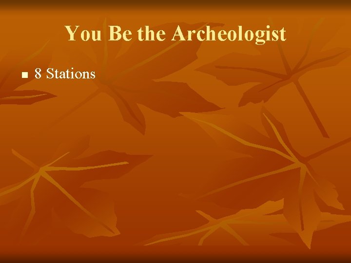 You Be the Archeologist n 8 Stations 