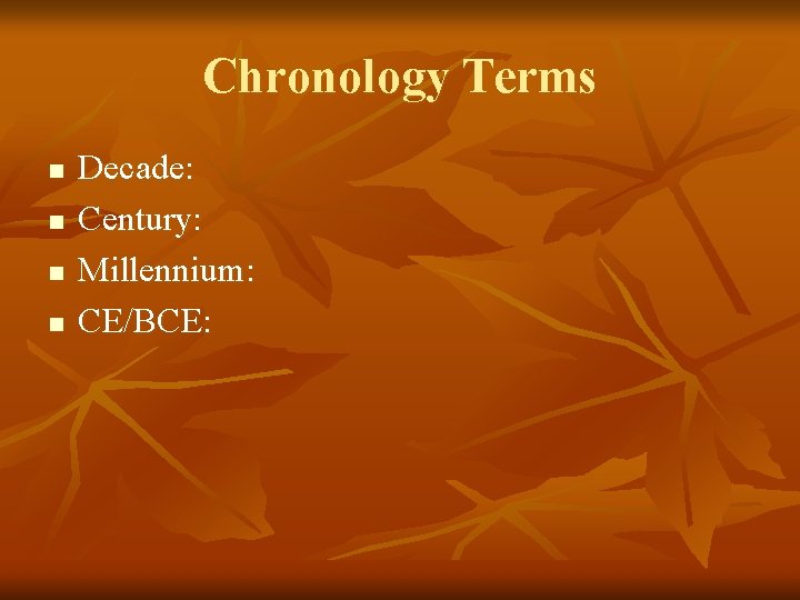 Chronology Terms n n Decade: Century: Millennium: CE/BCE: 