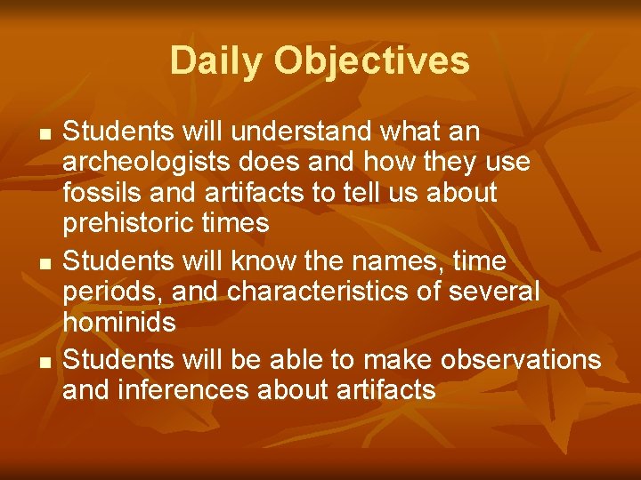 Daily Objectives n n n Students will understand what an archeologists does and how