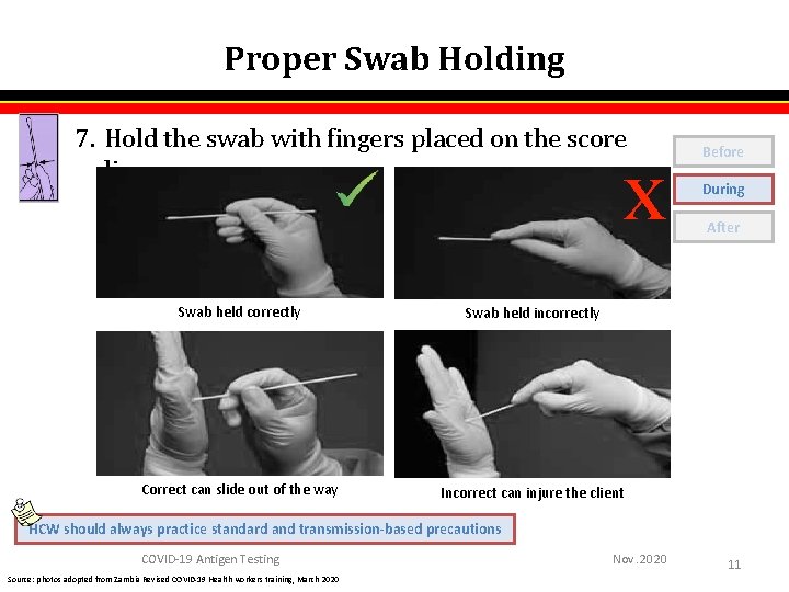 Proper Swab Holding 7. Hold the swab with fingers placed on the score line Proper Swab Holding 7. Hold the swab with fingers placed on the score line