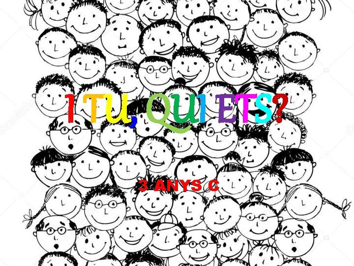 I TU, QUI ETS? 3 ANYS C 