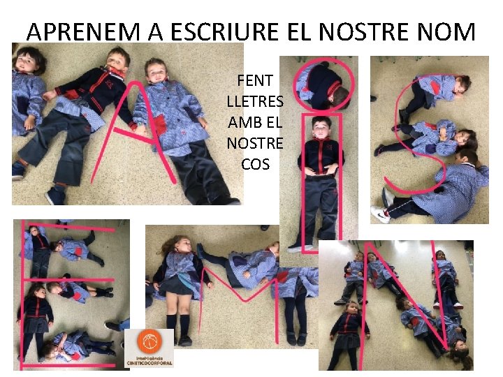 APRENEM A ESCRIURE EL NOSTRE NOM FENT LLETRES AMB EL NOSTRE COS 