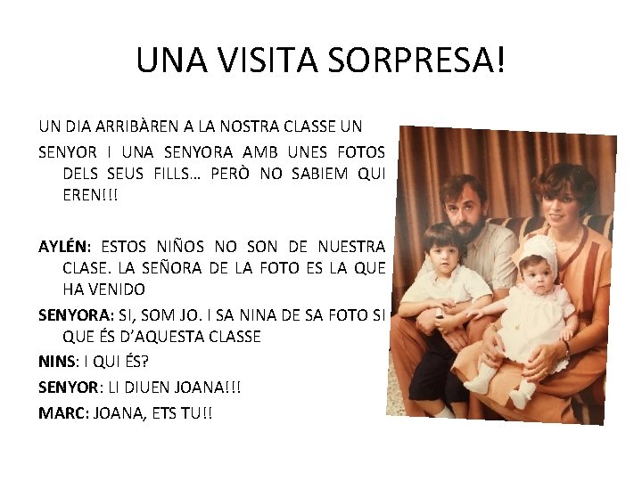 UNA VISITA SORPRESA! UN DIA ARRIBÀREN A LA NOSTRA CLASSE UN SENYOR I UNA