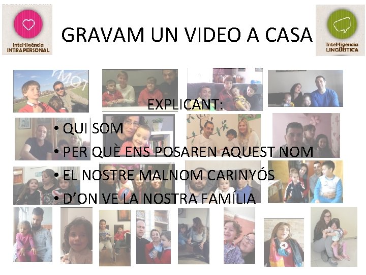 GRAVAM UN VIDEO A CASA EXPLICANT: • QUI SOM • PER QUÈ ENS POSAREN