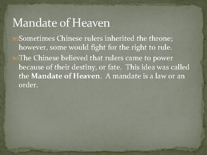 Mandate of Heaven Sometimes Chinese rulers inherited the throne; however, some would fight for