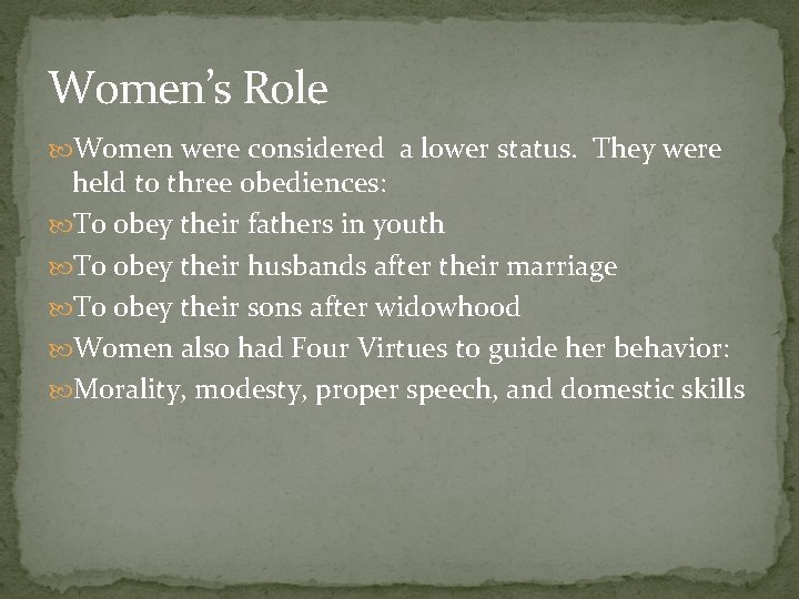 Women’s Role Women were considered a lower status. They were held to three obediences: