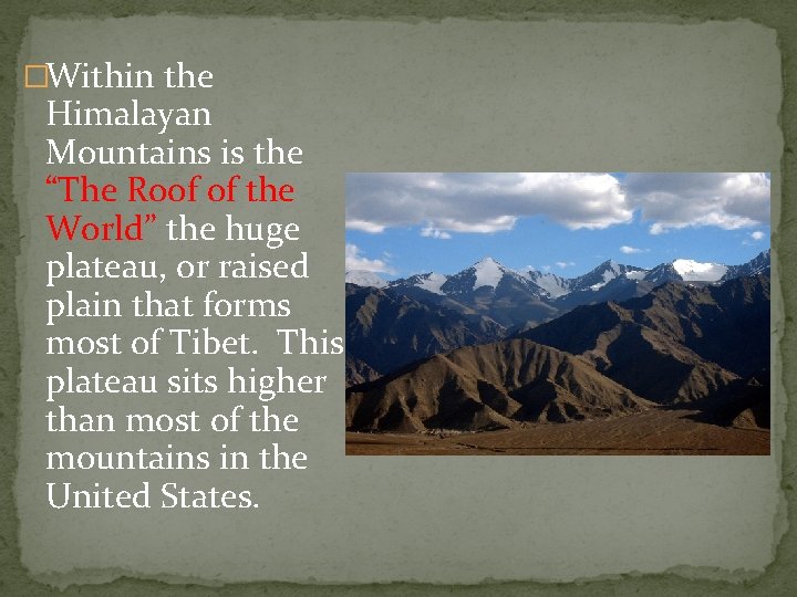 �Within the Himalayan Mountains is the “The Roof of the World” the huge plateau,