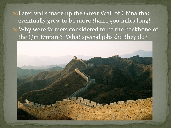  Later walls made up the Great Wall of China that eventually grew to