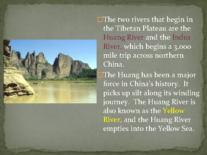 �The two rivers that begin in the Tibetan Plateau are the Huang River and