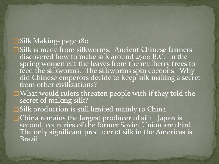 � Silk Making- page 180 � Silk is made from silkworms. Ancient Chinese farmers