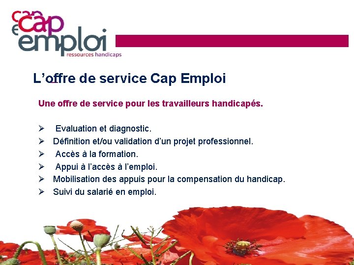 L’offre de service Cap Emploi Une offre de service pour les travailleurs handicapés. Ø