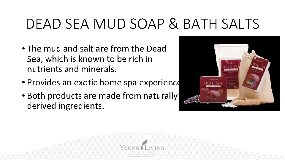 DEAD SEA MUD SOAP & BATH SALTS • The mud and salt are from