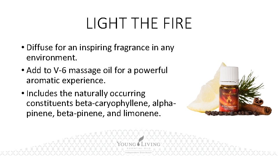 LIGHT THE FIRE • Diffuse for an inspiring fragrance in any environment. • Add