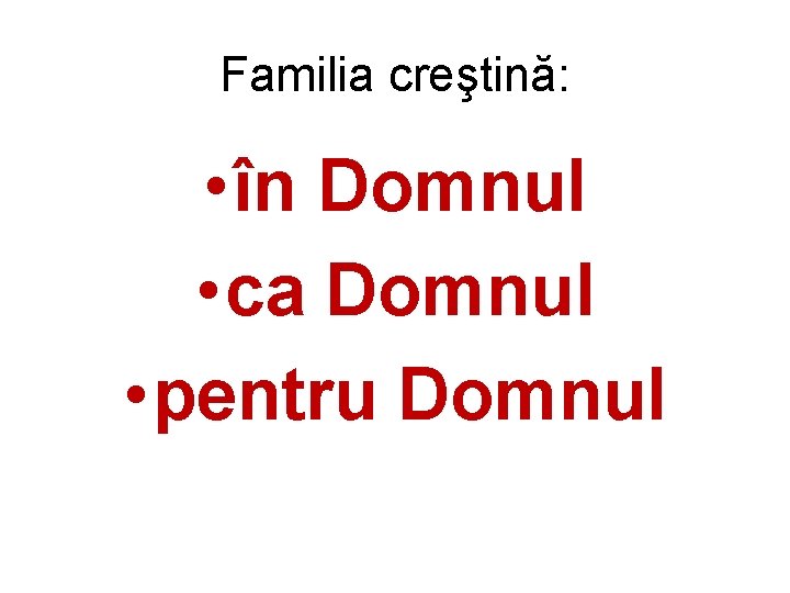 Familia creştină: • în Domnul • ca Domnul • pentru Domnul 