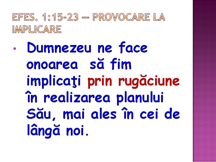  • Dumnezeu ne face onoarea să fim implicaţi prin rugăciune în realizarea planului
