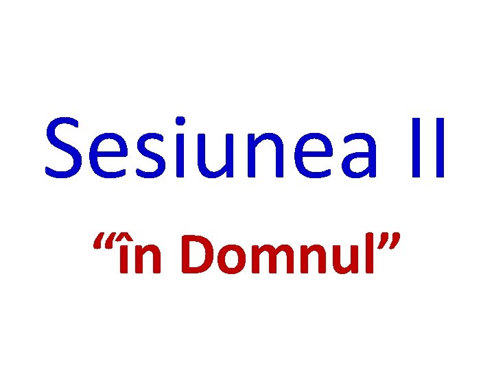 Sesiunea II “în Domnul” 
