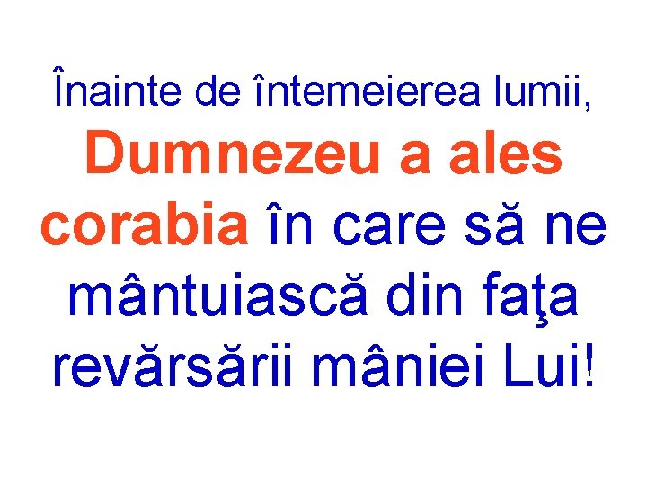 Înainte de întemeierea lumii, Dumnezeu a ales corabia în care să ne mântuiască din