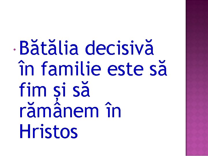  Bătălia decisivă în familie este să fim și să rămânem în Hristos 