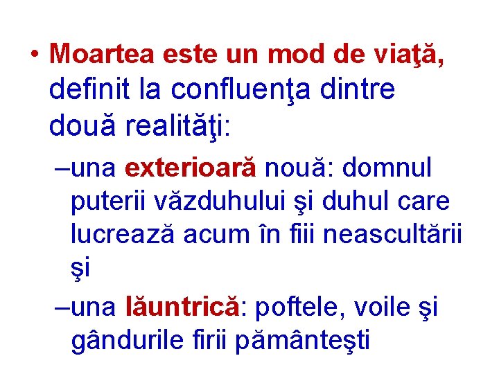  • Moartea este un mod de viaţă, definit la confluenţa dintre două realităţi: