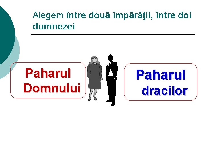 Alegem între două împărăţii, între doi dumnezei Paharul Domnului Paharul dracilor 
