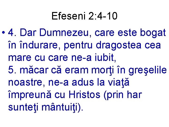 Efeseni 2: 4 -10 • 4. Dar Dumnezeu, care este bogat în îndurare, pentru