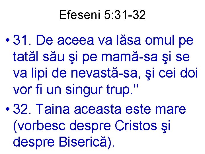 Efeseni 5: 31 -32 • 31. De aceea va lăsa omul pe tatăl său