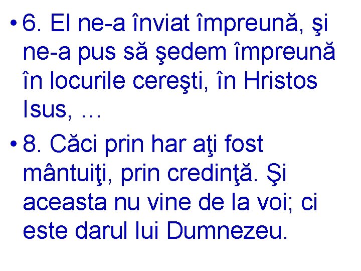  • 6. El ne-a înviat împreună, şi ne-a pus să şedem împreună în