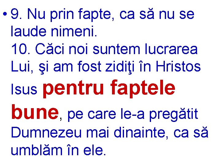  • 9. Nu prin fapte, ca să nu se laude nimeni. 10. Căci